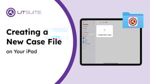 litsuite-creating-a-new-case-file-on-your-ipad